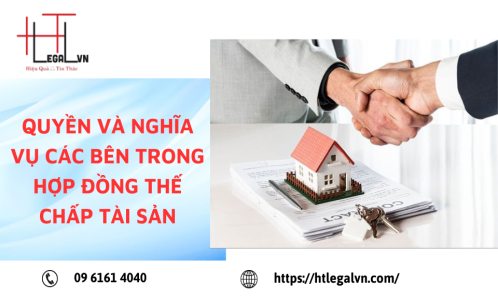 QUYỀN VÀ NGHĨA VỤ CÁC BÊN TRONG HỢP ĐỒNG THẾ CHẤP TÀI SẢN (CÔNG TY LUẬT UY TÍN TẠI QUẬN BÌNH THẠNH, TÂN BÌNH TP.HCM)